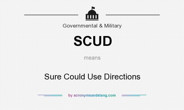 What does SCUD mean? It stands for Sure Could Use Directions