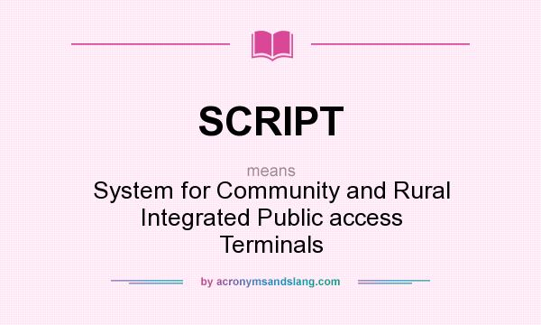 What does SCRIPT mean? It stands for System for Community and Rural Integrated Public access Terminals
