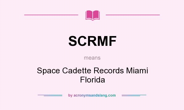 What does SCRMF mean? It stands for Space Cadette Records Miami Florida