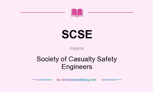 What does SCSE mean? It stands for Society of Casualty Safety Engineers