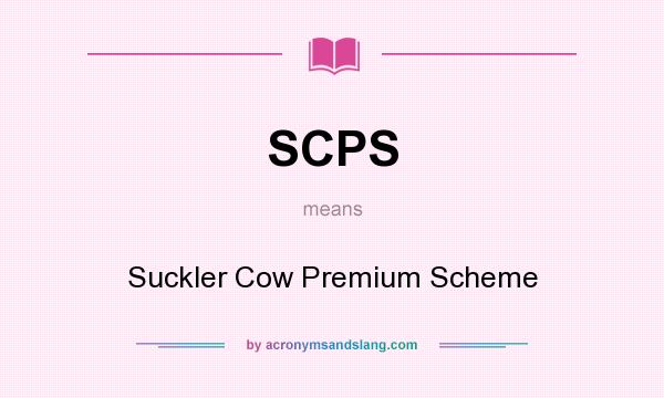 What does SCPS mean? It stands for Suckler Cow Premium Scheme