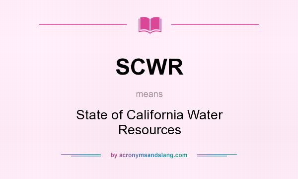 What does SCWR mean? It stands for State of California Water Resources