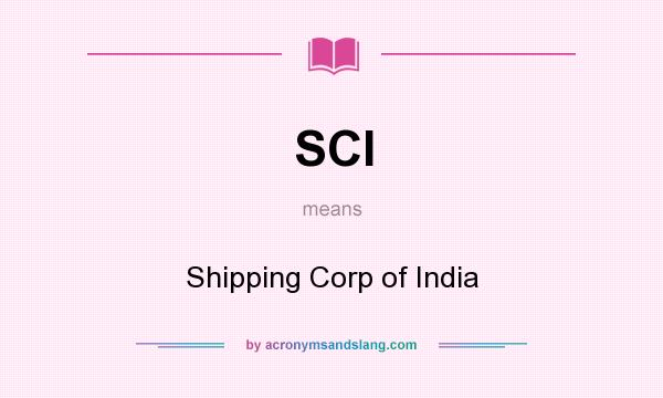 What does SCI mean? It stands for Shipping Corp of India