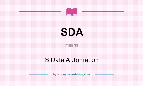 What does SDA mean? It stands for S Data Automation