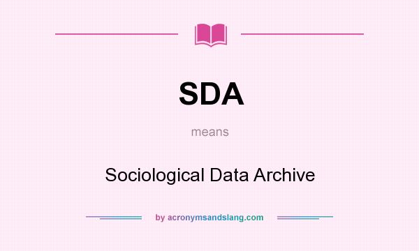 What does SDA mean? It stands for Sociological Data Archive