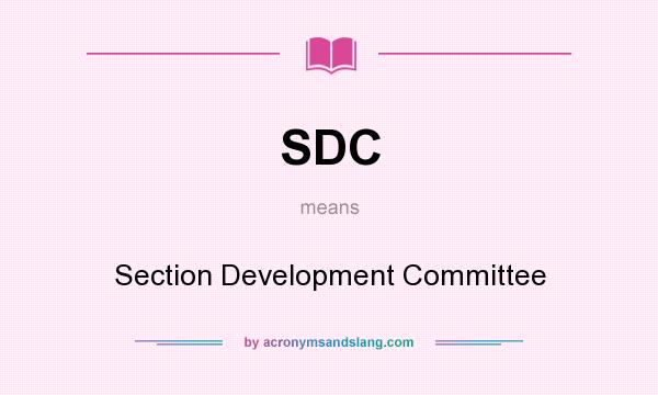 What does SDC mean? It stands for Section Development Committee