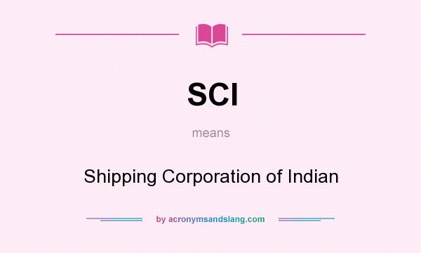 What does SCI mean? It stands for Shipping Corporation of Indian