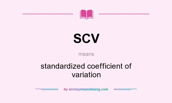 What does SCV mean? It stands for standardized coefficient of variation