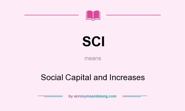 What does SCI mean? It stands for Social Capital and Increases