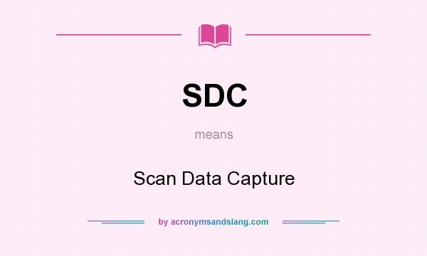What does SDC mean? It stands for Scan Data Capture