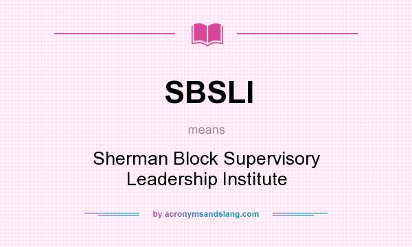 What does SBSLI mean? It stands for Sherman Block Supervisory Leadership Institute