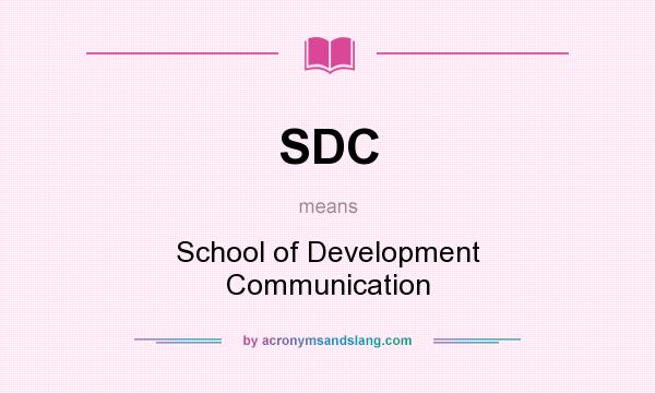 What does SDC mean? It stands for School of Development Communication