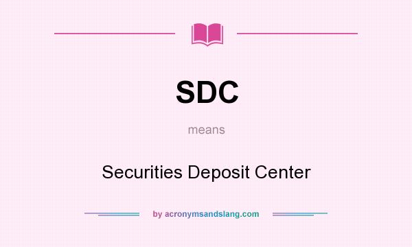 What does SDC mean? It stands for Securities Deposit Center