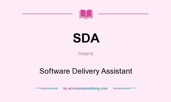 What does SDA mean? It stands for Software Delivery Assistant