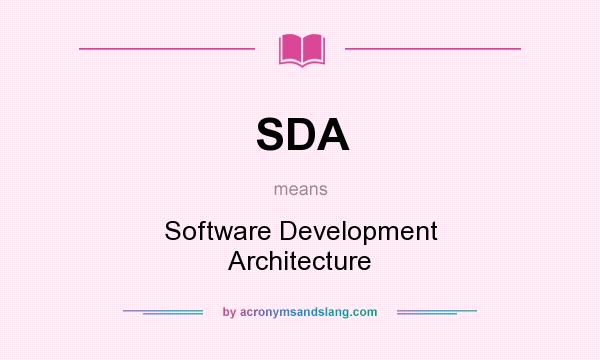 What does SDA mean? It stands for Software Development Architecture
