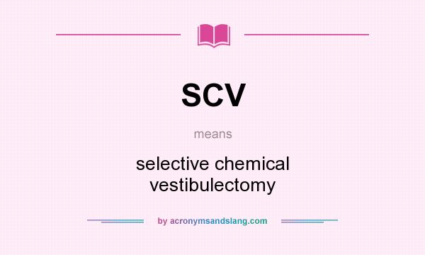 What does SCV mean? It stands for selective chemical vestibulectomy