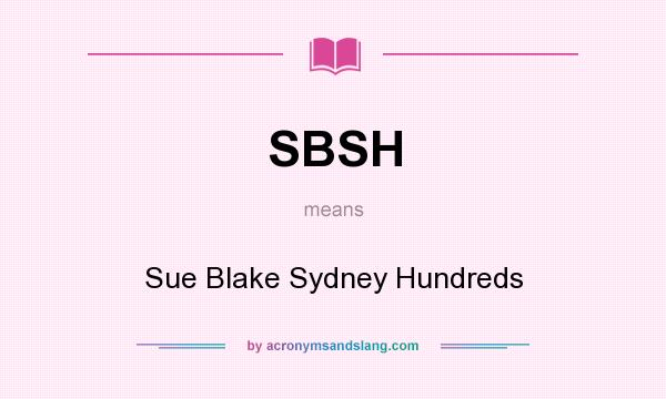 What does SBSH mean? It stands for Sue Blake Sydney Hundreds