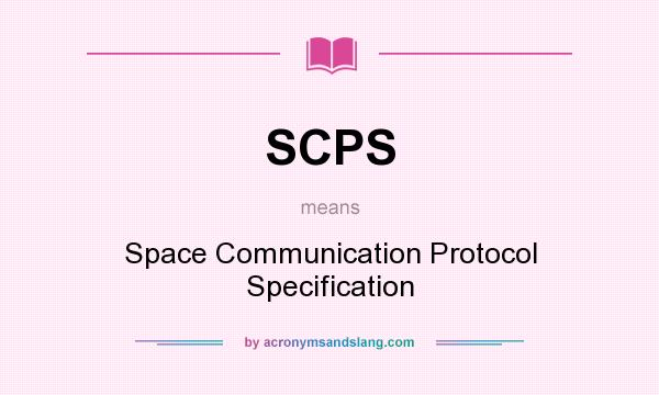 What does SCPS mean? It stands for Space Communication Protocol Specification