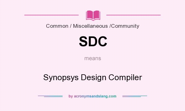 What does SDC mean? It stands for Synopsys Design Compiler