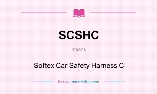 What does SCSHC mean? It stands for Softex Car Safety Harness C