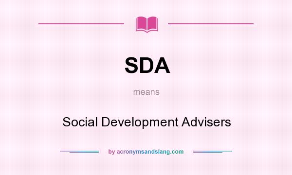 What does SDA mean? It stands for Social Development Advisers