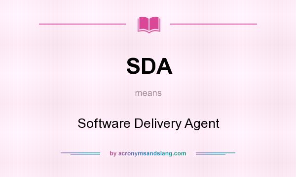 What does SDA mean? It stands for Software Delivery Agent