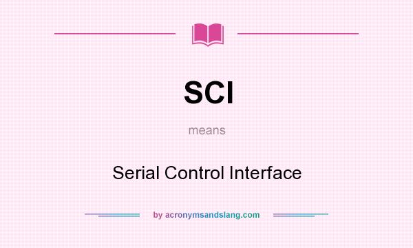 What does SCI mean? It stands for Serial Control Interface