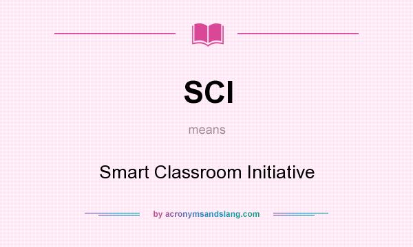 What does SCI mean? It stands for Smart Classroom Initiative