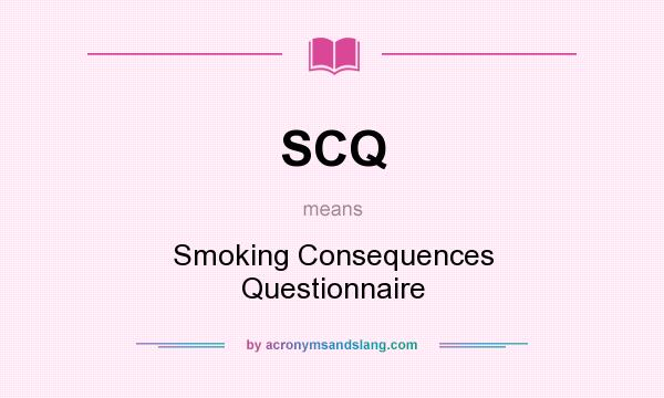 What does SCQ mean? It stands for Smoking Consequences Questionnaire