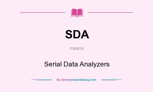 What does SDA mean? It stands for Serial Data Analyzers