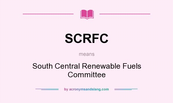 What does SCRFC mean? It stands for South Central Renewable Fuels Committee