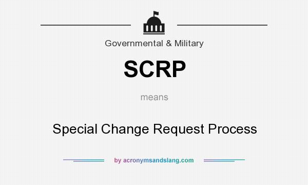 What does SCRP mean? It stands for Special Change Request Process