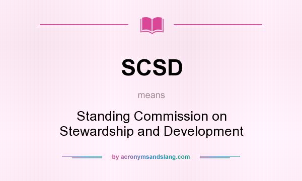 What does SCSD mean? It stands for Standing Commission on Stewardship and Development