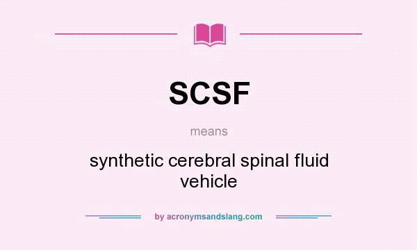What does SCSF mean? It stands for synthetic cerebral spinal fluid vehicle