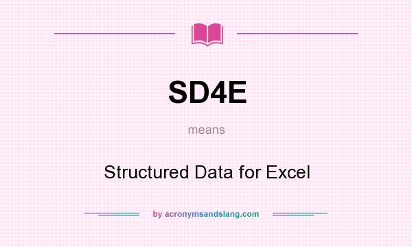 What does SD4E mean? It stands for Structured Data for Excel