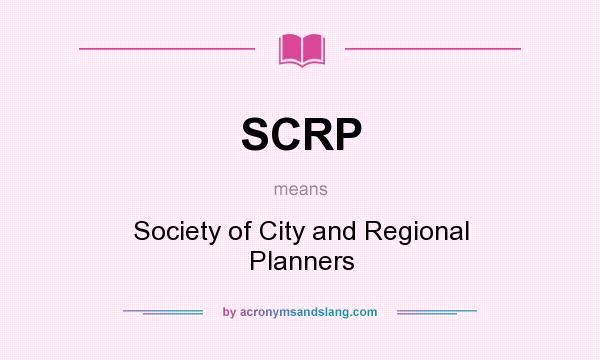 What does SCRP mean? It stands for Society of City and Regional Planners