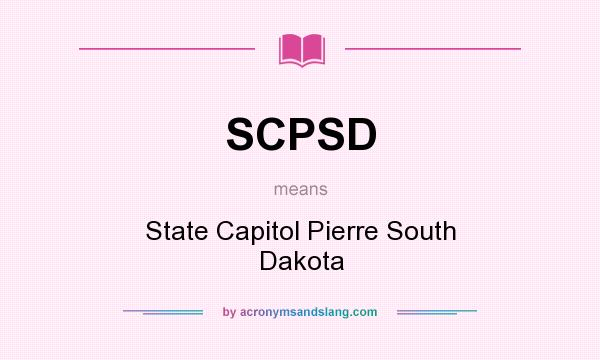 What does SCPSD mean? It stands for State Capitol Pierre South Dakota