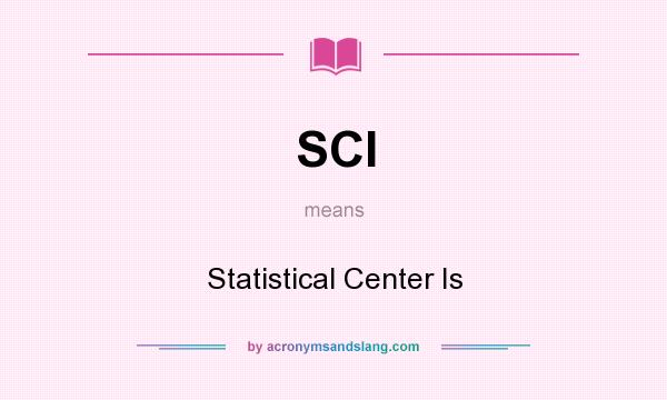 What does SCI mean? It stands for Statistical Center Is