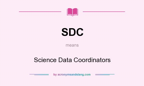 What does SDC mean? It stands for Science Data Coordinators