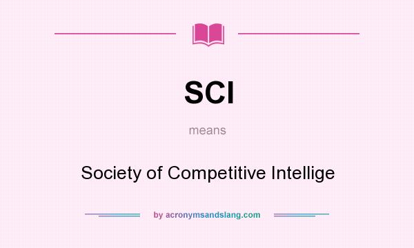 What does SCI mean? It stands for Society of Competitive Intellige