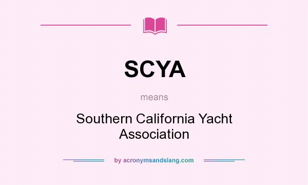 What does SCYA mean? It stands for Southern California Yacht Association