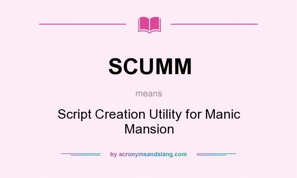 What does SCUMM mean? It stands for Script Creation Utility for Manic Mansion