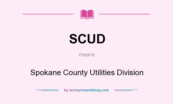 What does SCUD mean? It stands for Spokane County Utilities Division