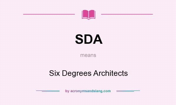 What does SDA mean? It stands for Six Degrees Architects