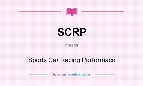 What does SCRP mean? It stands for Sports Car Racing Performace