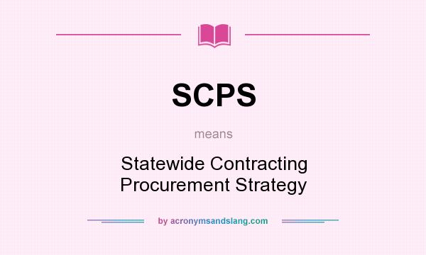 What does SCPS mean? It stands for Statewide Contracting Procurement Strategy