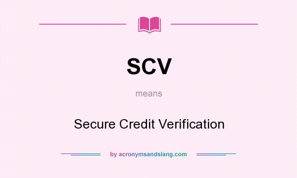 What does SCV mean? It stands for Secure Credit Verification
