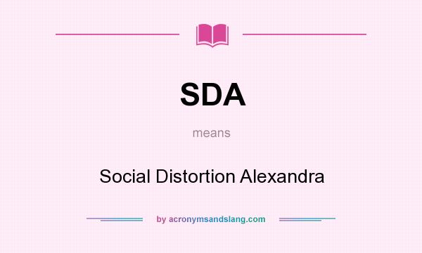 What does SDA mean? It stands for Social Distortion Alexandra