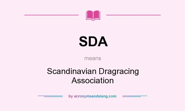 What does SDA mean? It stands for Scandinavian Dragracing Association