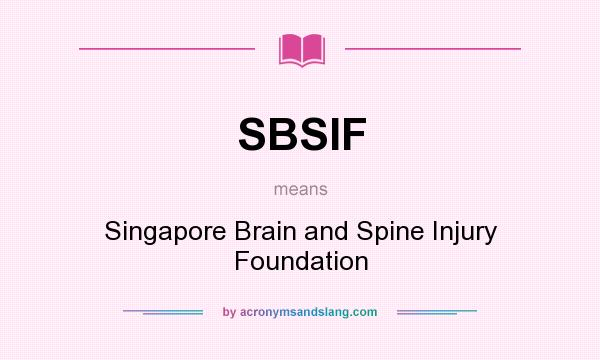 What does SBSIF mean? It stands for Singapore Brain and Spine Injury Foundation
